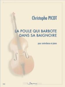 Christophe Picot  - La poule qui barbote dans sa baignoire pour Contrebasse et piano
